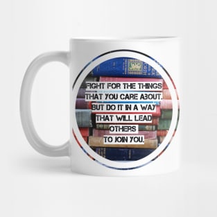 Fight for the things that you care about Mug